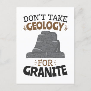 Don't Take Geology for Granite Funny Geologist Postcard