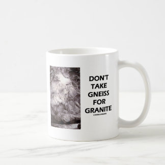 Don't Take Gneiss For Granite (Geology Humour) Coffee Mug