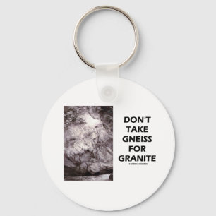 Don't Take Gneiss For Granite (Geology Humour) Key Ring