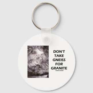 Don't Take Gneiss For Granite (Geology Humour) Key Ring