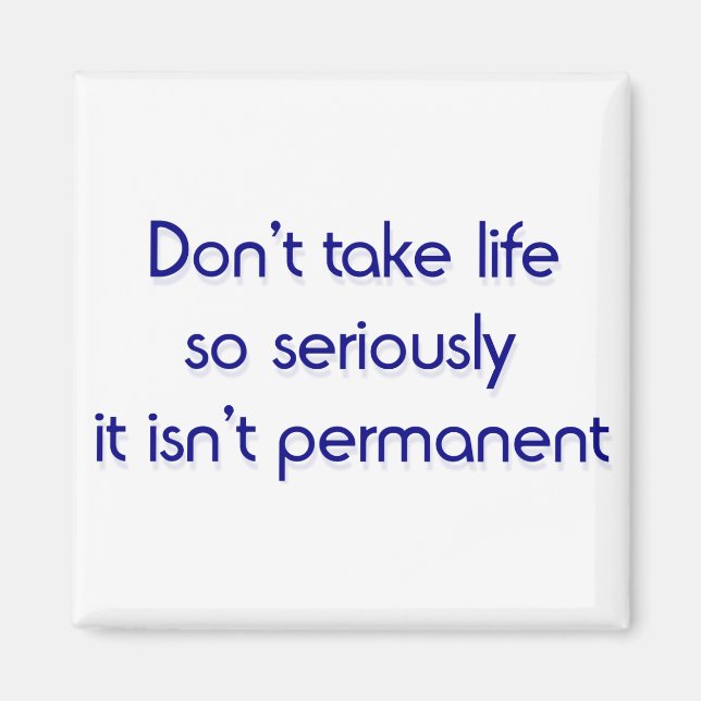 Don't take life so seriously magnet (Front)