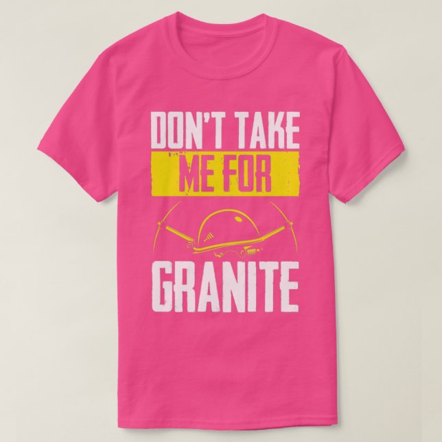 Dont take me for granite T-Shirt (Design Front)