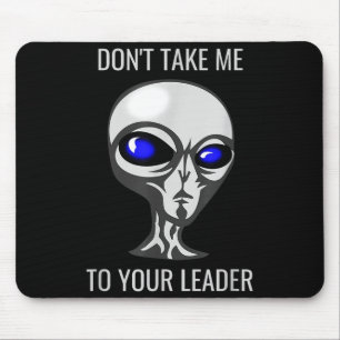 Don't Take Me To Your Leader Funny Alien Mouse Mat