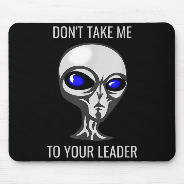 Don't Take Me To Your Leader Funny Alien  Mouse Mat (Front)