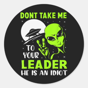 Don't Take Me To Your Leader - Funny Anti Trump  Classic Round Sticker