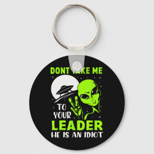 Don't Take Me To Your Leader - Funny Anti Trump Key Ring