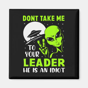 Don't Take Me To Your Leader - Funny Anti Trump Magnet