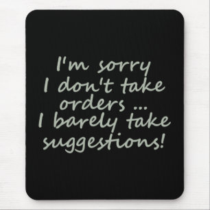 Don't take Orders Funny Sarcastic Quote Mouse Mat