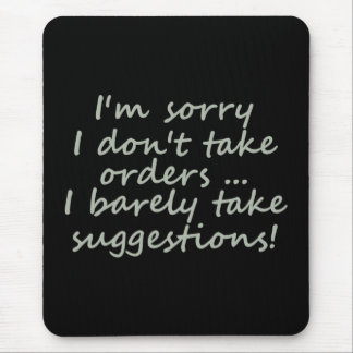 Don't take Orders Funny Sarcastic Quote Mouse Mat