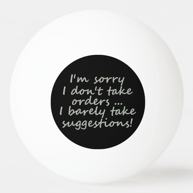 Don't take Orders Funny Sarcastic Quote Ping Pong Ball (Front)