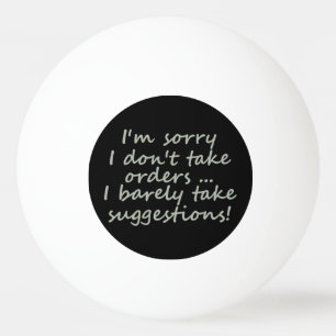 Don't take Orders Funny Sarcastic Quote Ping Pong Ball