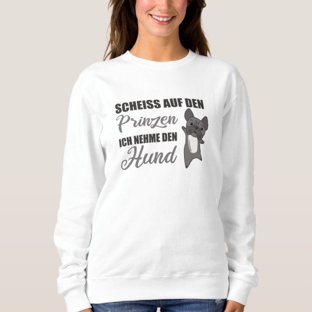 Dont take The Prince, I'll Take French Dog Sweatshirt (Front)