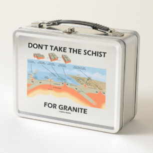 Don't Take The Schist For Granite Geology Humor Metal Lunch Box