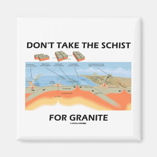 Don't Take The Schist For Granite (Geology Humour) Magnet