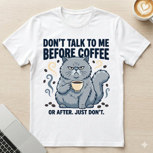 Don't Talk Before Coffee Or After Grumpy Cat T-Shirt