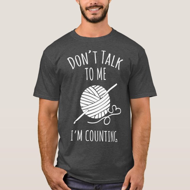Dont Talk Counting Crochet TShirt Crocheting (Front)