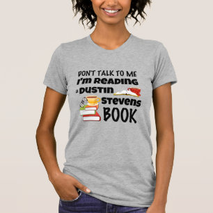 Don't Talk I'm Reading a Dustin Stevens Book T-Shirt