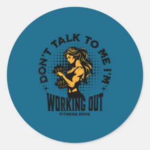 Don't talk me i'm working out funny gym classic round sticker