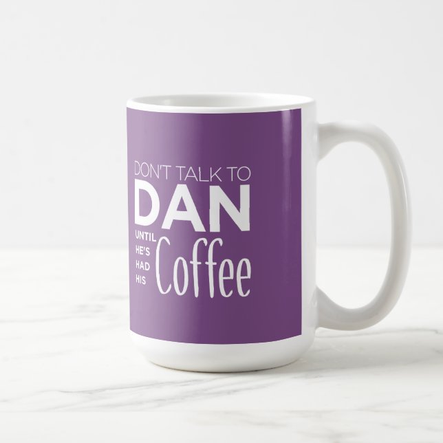 Don't Talk To DAN Until He's Had His Coffee -Funny Mug (Right)