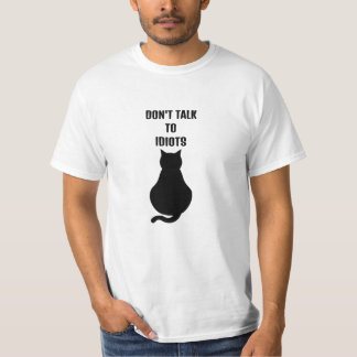 Don't Talk To Idiots T-Shirt