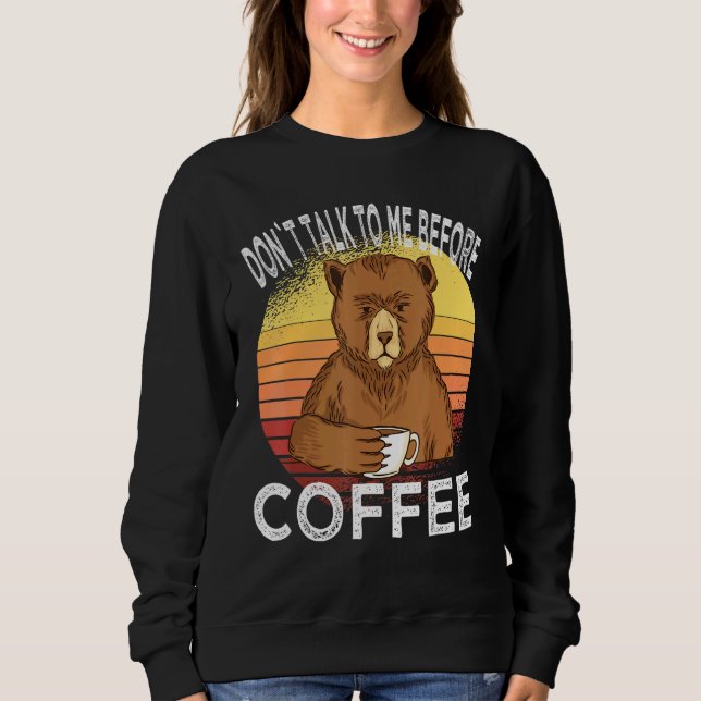 Dont Talk To Me Before Coffee Bear Coffee Cup Bear Sweatshirt (Front)