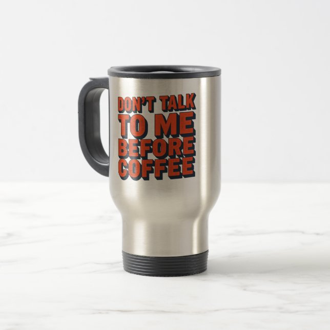 Dont Talk To Me Before Coffee Funny Travel Mug (Front Left)