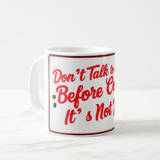 Don't talk to me before coffee, it's not pretty. coffee mug