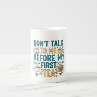 Don't Talk To Me Before My First Tea - Funny Quote Bone China Mug