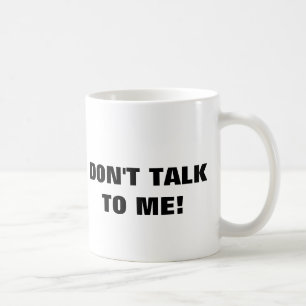 Don't Talk To Me Coffee Mug