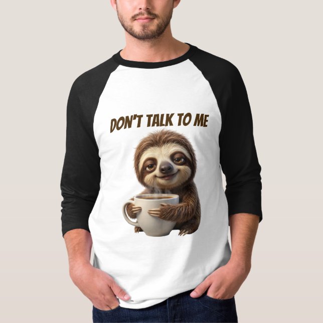 Don't Talk To Me Coffee Sloth T-Shirt (Front)