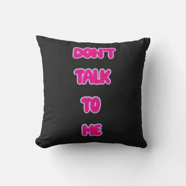 Don't Talk To Me Cushion (Front)