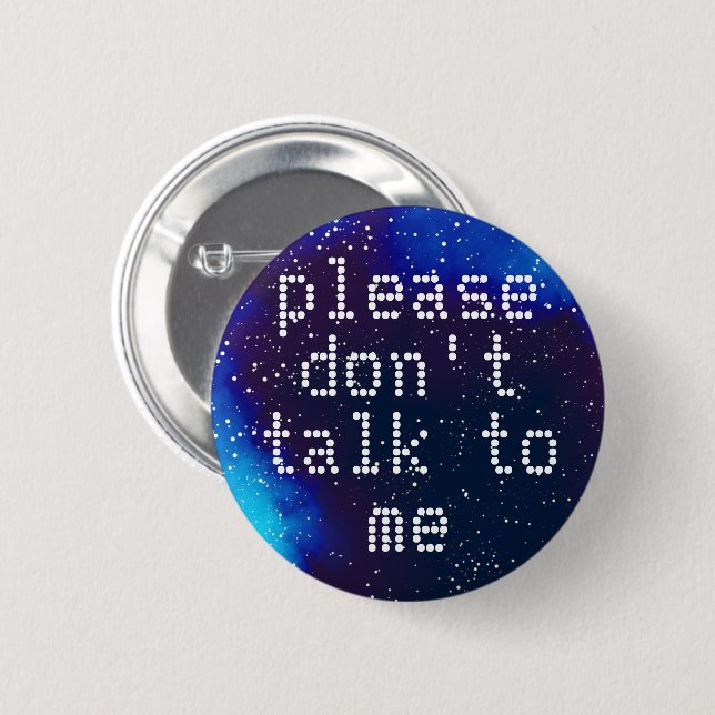 Don't Talk To Me Customizable Galaxy Identity 6 Cm Round Badge (Front & Back)