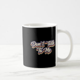 Don't Talk To Me Distressed Sarcastic Funny Introv Coffee Mug