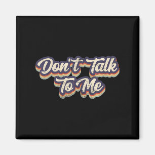 Don't Talk To Me Distressed Sarcastic Funny Introv Magnet