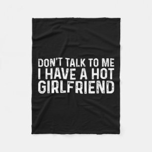 Don't Talk To Me Dont Talk To Me I Have A Hot Girl Fleece Blanket