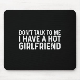 Don't Talk To Me Dont Talk To Me I Have A Hot Girl Mouse Mat