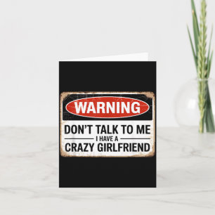 Dont Talk To Me I Have A Crazy Girlfriend Card