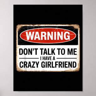 Dont Talk To Me I Have A Crazy Girlfriend Poster
