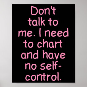 Dont Talk To Me. I Need To Chart And Have No Self-