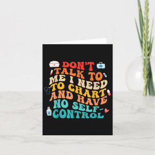 Dont Talk To Me I Need To Chart Funny Nurse Quote Card