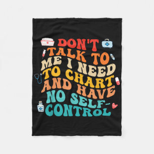 Dont Talk To Me I Need To Chart Funny Nurse Quote  Fleece Blanket