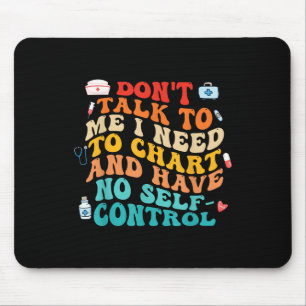 Dont Talk To Me I Need To Chart Funny Nurse Quote Mouse Mat