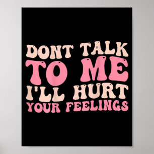 Don't Talk To Me I'll Hurt Your Feelings (back)  Poster