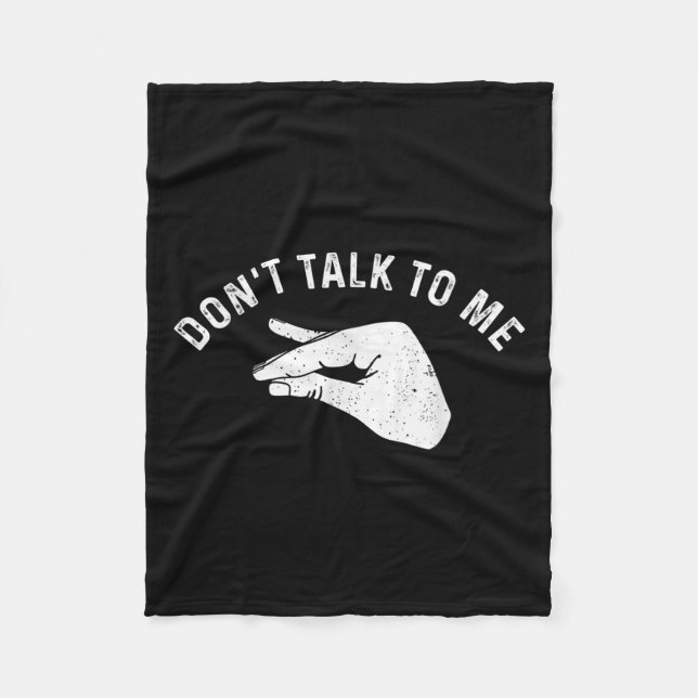 Don't Talk To Me I'll Hurt Your Feelings Funny Sar Fleece Blanket (Front)