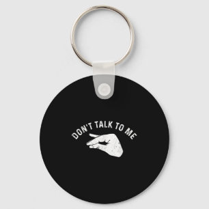Don't Talk To Me I'll Hurt Your Feelings Funny Sar Key Ring