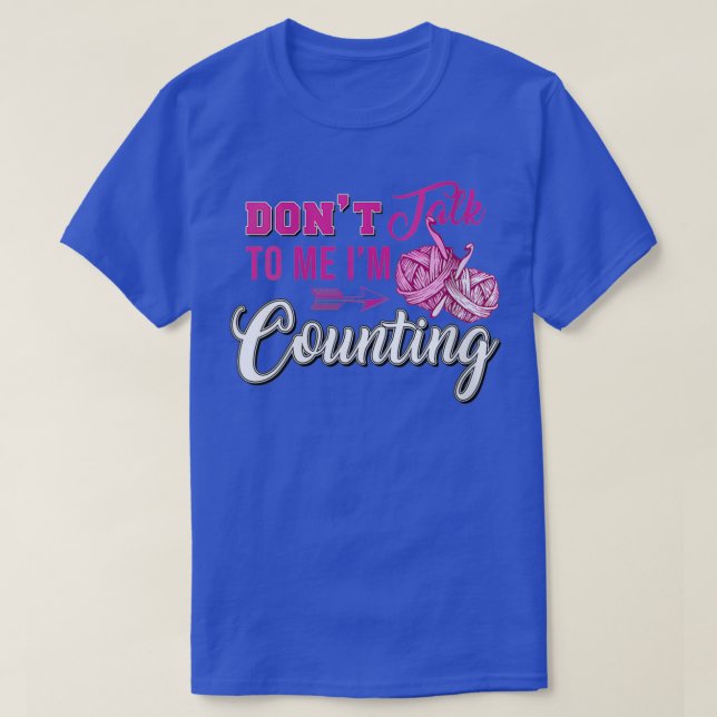 Dont Talk To Me Im Counting 2 T-Shirt (Design Front)