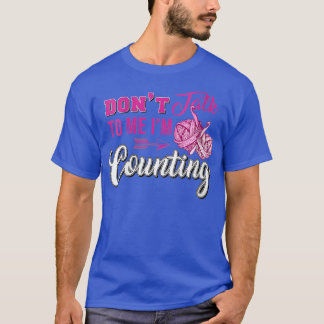 Dont Talk To Me Im Counting 2 T-Shirt
