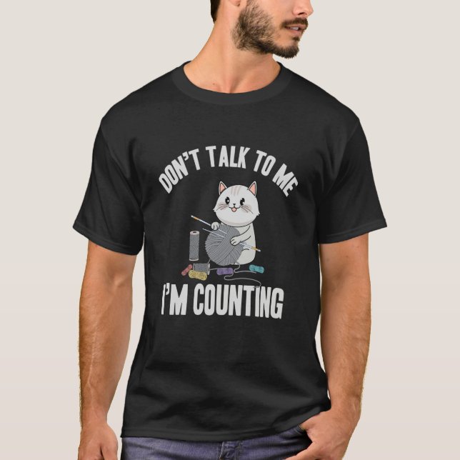 Don't Talk To Me I'm Counting  Cat Crochet Knittin T-Shirt (Front)