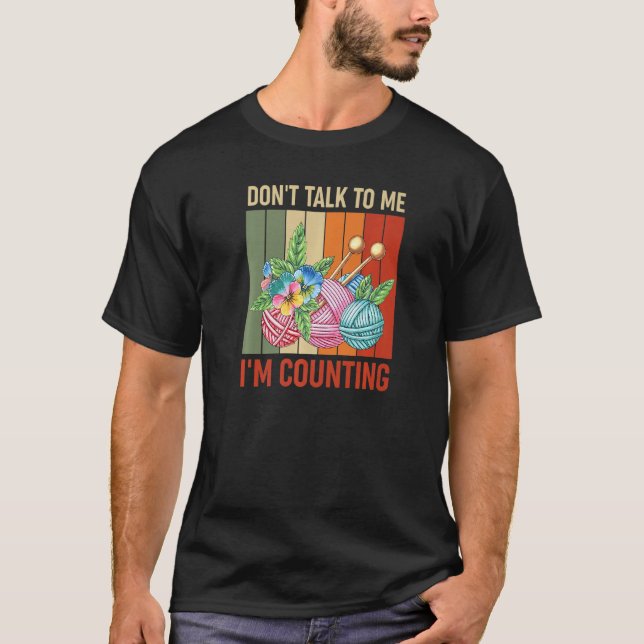 Don't Talk To Me I'm Counting Crochet  6 T-Shirt (Front)