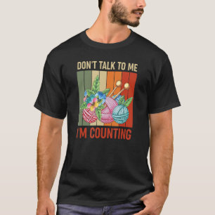 Don't Talk To Me I'm Counting Crochet 6 T-Shirt